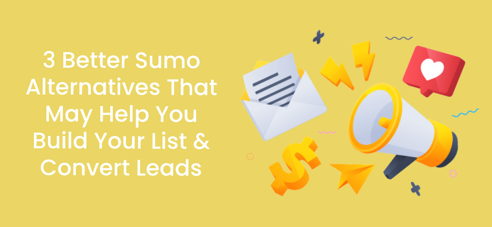 3 Better Sumo Alternatives That May Help You Build Your List &amp; Convert Leads