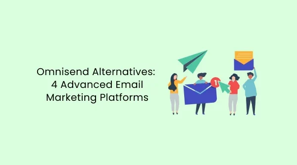 Omnisend Alternatives 4 Advanced Email Marketing Platforms