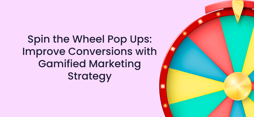Spin the Wheel Pop Ups: Improve Conversions with Gamified Spin To