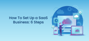 SaaS 비즈니스를 설정하는 방법: 6 단계