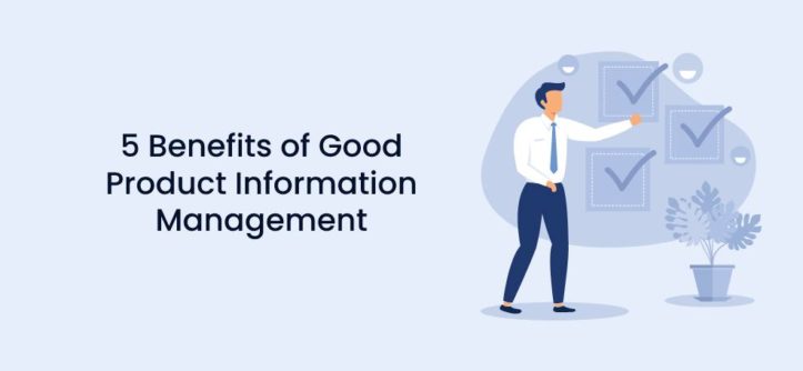 5 Benefits of Good Product Information Management
