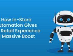 How In-Store Automation Gives the Retail Experience a Massive Boost