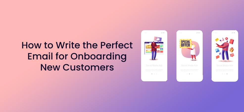 How to Write the Perfect Email for Onboarding New Customers