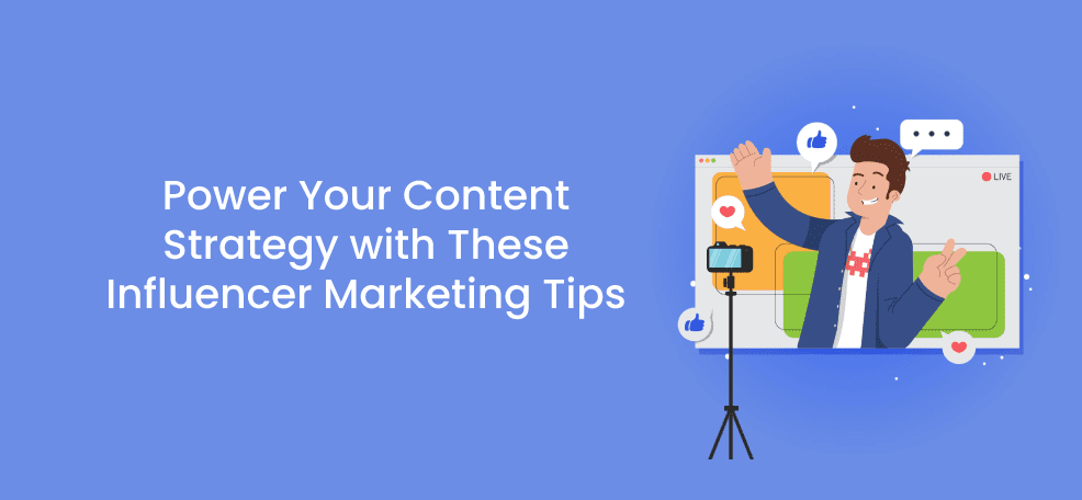 Power Your Content Strategy with These Influencer Marketing Tips