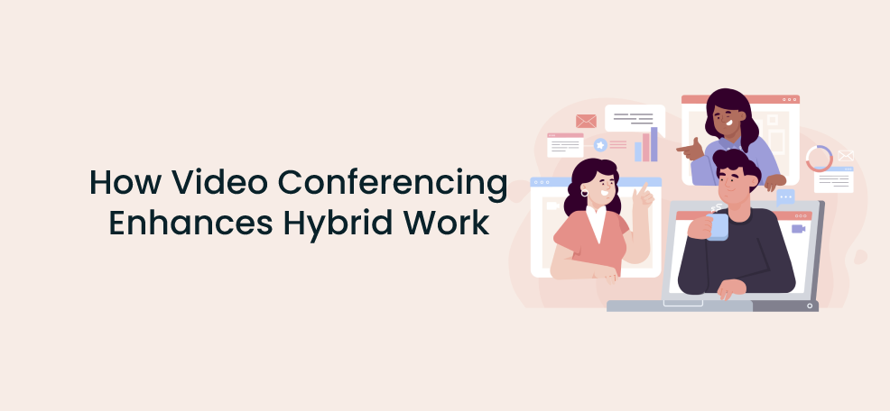 How Video Conferencing Enhances Hybrid Work