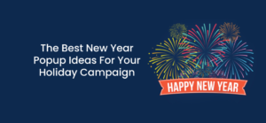 The Best New Year Popup Ideas For Your Holiday Campaign