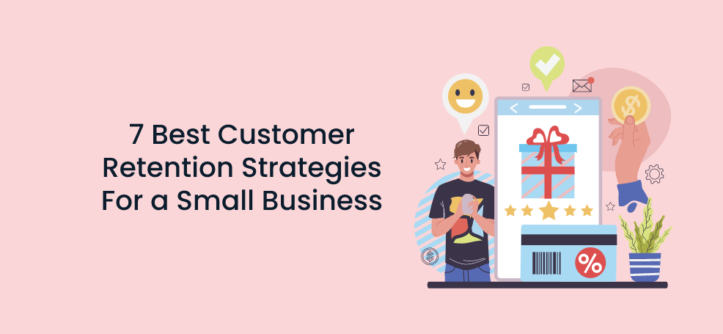 छोटे व्यवसाय के लिए 7 सर्वोत्तम ग्राहक प्रतिधारण रणनीतियाँ