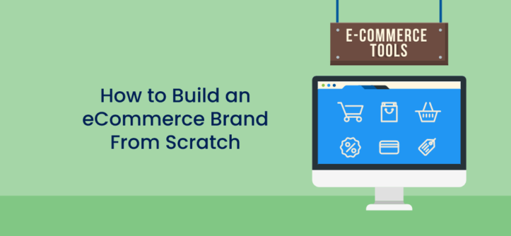 How to Build an eCommerce Brand From Scratch