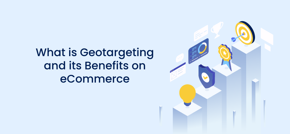 What is Geotargeting and its Benefits on eCommerce