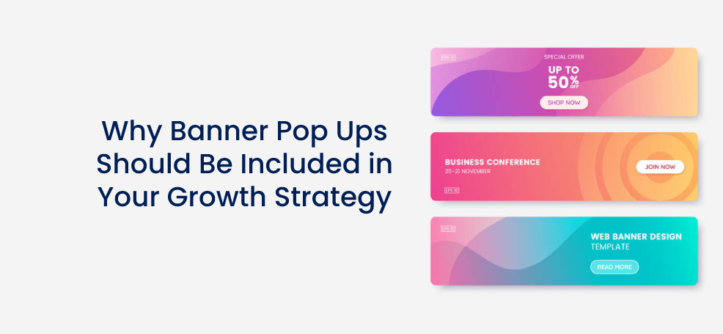 Why Banner Pop Ups Should Be Included in Your Growth Strategy