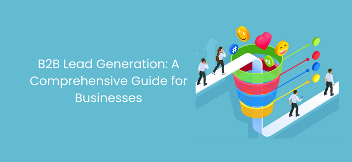 B2B Lead Generation: A Comprehensive Guide for Businesses