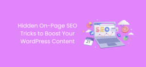 Hidden On-Page SEO Tricks to Boost Your WordPress Content