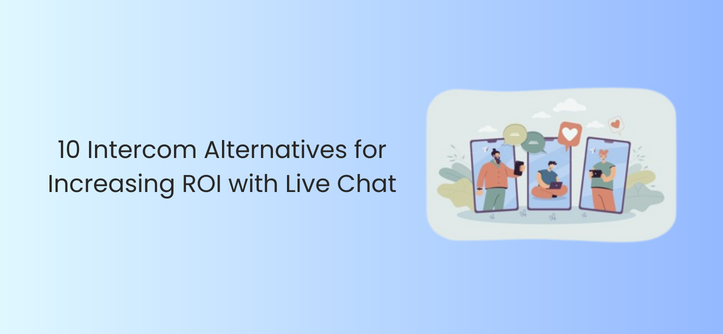 10 Intercom Alternatives for Increasing ROI with Live Chat