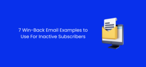 7 ejemplos de correo electrónico de recuperación para usar con suscriptores inactivos