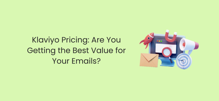 Klaviyo 定价：您的电子邮件是否获得最大价值？