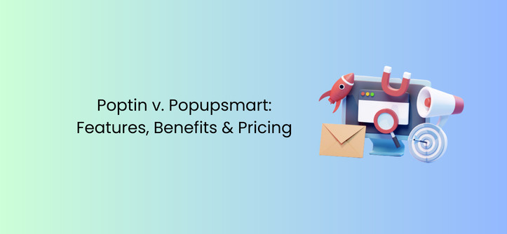 Poptin ضد Popupsmart: الميزات والفوائد والتسعير