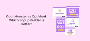 OptinMonster vs OptiMonk Which Popup Builder Is Better