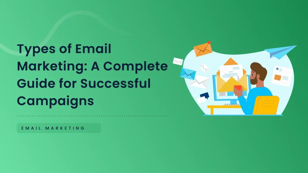 Soorten e-mailmarketing: een complete gids voor succesvolle campagnes