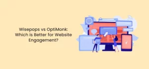 Wisepops vs OptiMonk、ウェブサイトエンゲージメントにはどちらが優れているか