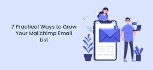 7 façons pratiques de développer votre liste de diffusion Mailchimp