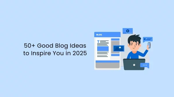 50+ хороших идей для блога, которые вдохновят вас в 2025 году.