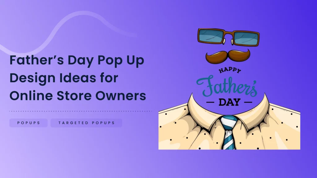 ਔਨਲਾਈਨ ਸਟੋਰ ਮਾਲਕਾਂ ਲਈ ਪਿਤਾ ਦਿਵਸ ਪੌਪ-ਅੱਪ ਡਿਜ਼ਾਈਨ ਵਿਚਾਰ