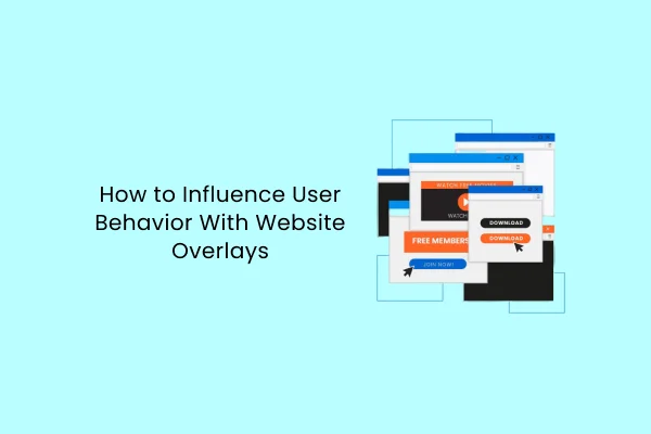 Come influenzare il comportamento degli utenti con le sovrapposizioni del sito web