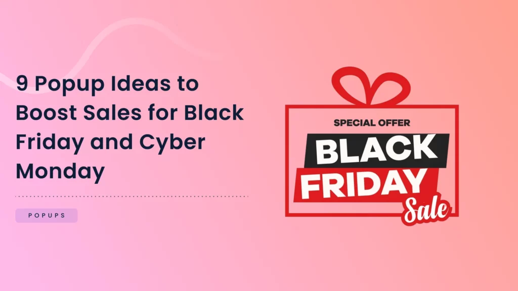 9 Popup Ideas to Boost Sales for Black Friday and Cyber Monday