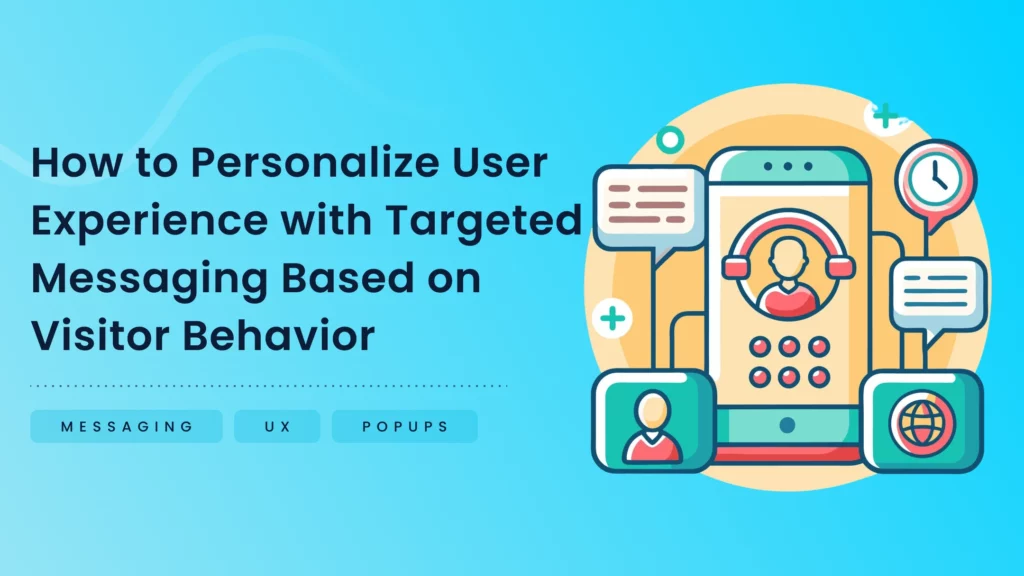 Cómo personalizar la experiencia del usuario con mensajes dirigidos basados ​​en el comportamiento del visitante