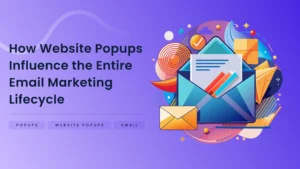 How Website Popups Influence the Entire Email Marketing Lifecycle