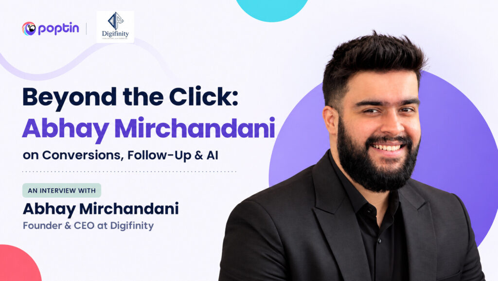 Poptin-intervju med Abhay Mirchandani, grundare och VD för Digifinity, om konverteringar, uppföljning och AI